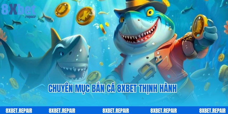 Game bắn cá 8xbet sôi động, hấp dẫn dành cho người chơi