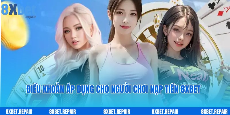 Điều khoản thành viên tham gia nạp tiền 8xbet cần lưu ý hiểu rõ